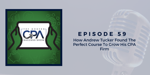 How Andrew Tucker Found The Perfect Course To Grow His CPA Firm