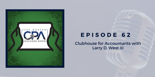 Clubhouse for Accountants with Larry D. West III