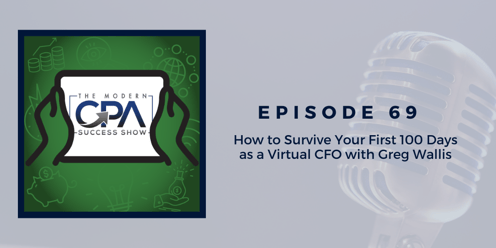 How to Survive Your First 100 Days as a Virtual CFO with Greg Wallis