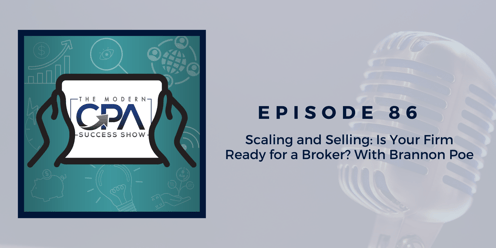 Scaling and Selling: Is Your Firm Ready for a Broker? With Brannon Poe