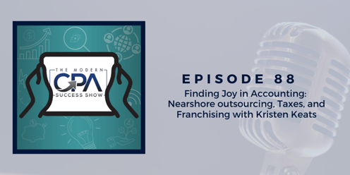 Finding Joy in Accounting: Nearshore Outsourcing, Taxes, & Franchising