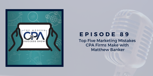 Top 5 Marketing Mistakes CPA Firms Make with Matthew Banker