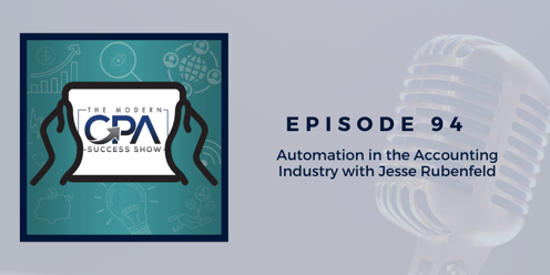 Maximizing Automation in Accounting Industry with Jesse Rubenfeld