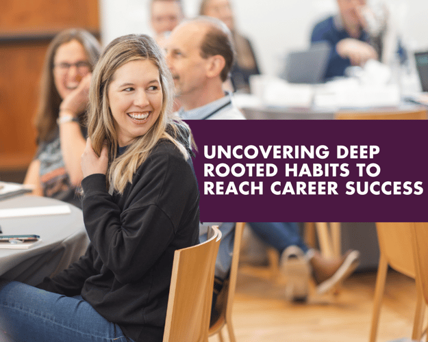 UNCOVERING DEEP ROOTED HABITS TO REACH CAREER SUCCESS-1