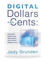 Digital Dollars and Cents: A Virtual CFO’s Playbook to help Digital Companies Create a Financial Roadmap to Success by Jody Grunden