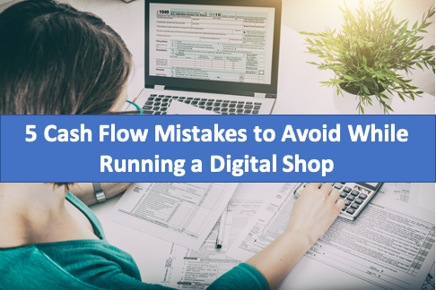 5 Cash Flow Mistakes to Avoid While Running a Digital Shop