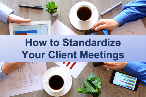 How to Standardize Your Client Meetings