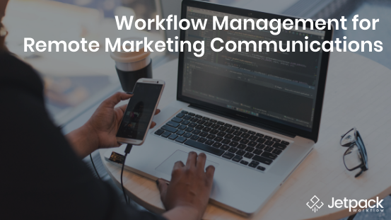 Workflow Management for Remote Marketing Communications